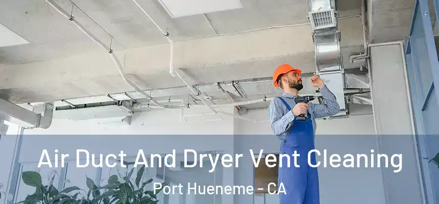  Air Duct And Dryer Vent Cleaning Port Hueneme - CA