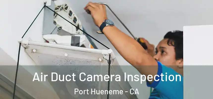 Air Duct Camera Inspection Port Hueneme - CA