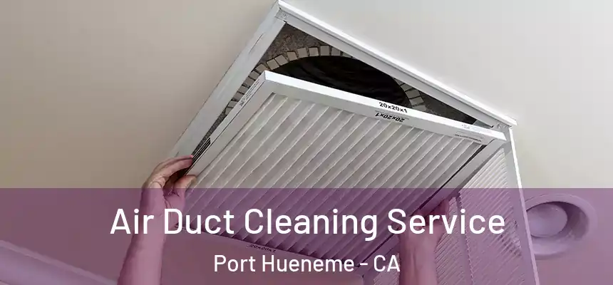  Air Duct Cleaning Service Port Hueneme - CA
