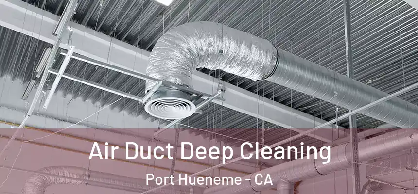  Air Duct Deep Cleaning Port Hueneme - CA