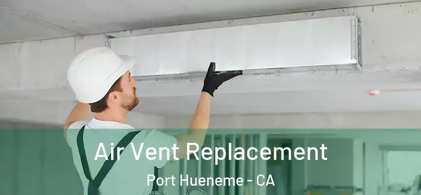  Air Vent Replacement Port Hueneme - CA
