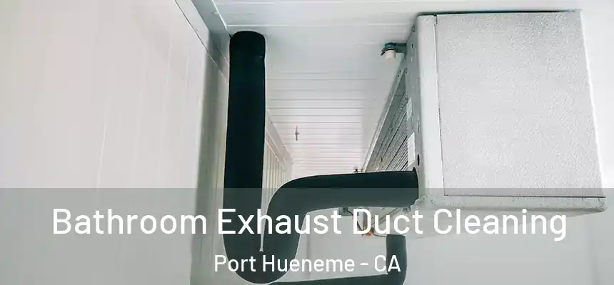  Bathroom Exhaust Duct Cleaning Port Hueneme - CA
