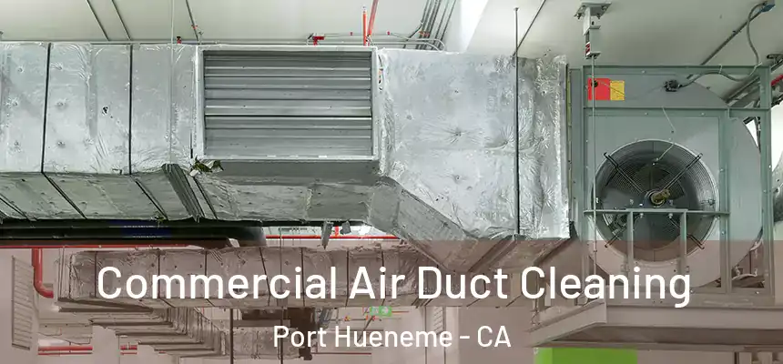  Commercial Air Duct Cleaning Port Hueneme - CA