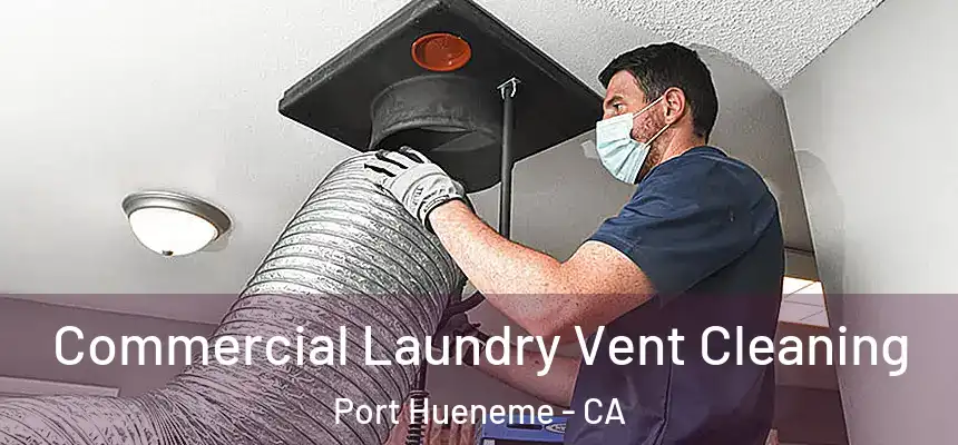  Commercial Laundry Vent Cleaning Port Hueneme - CA