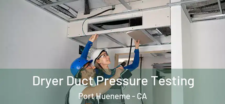 Dryer Duct Pressure Testing Port Hueneme - CA