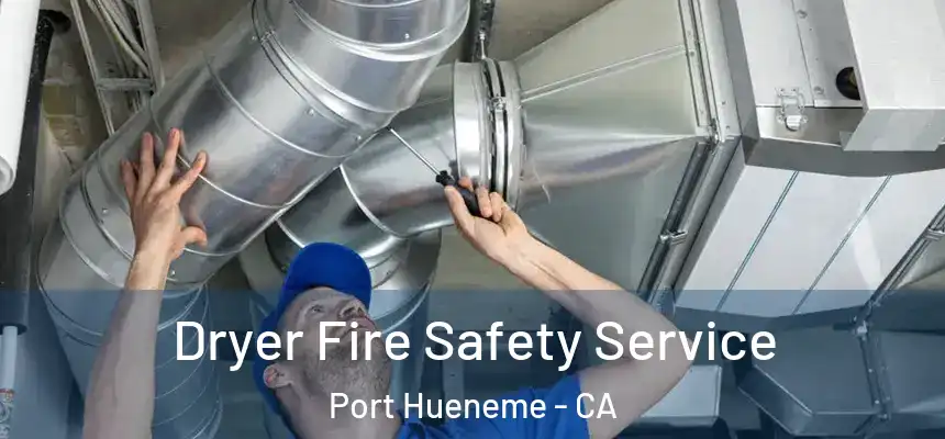  Dryer Fire Safety Service Port Hueneme - CA