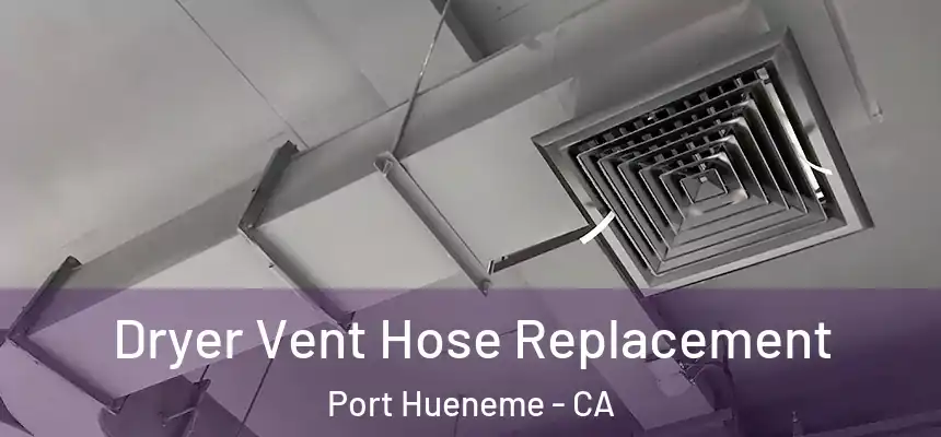 Dryer Vent Hose Replacement Port Hueneme - CA