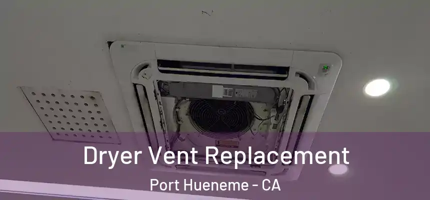  Dryer Vent Replacement Port Hueneme - CA