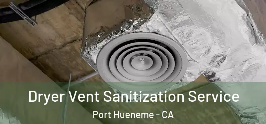  Dryer Vent Sanitization Service Port Hueneme - CA