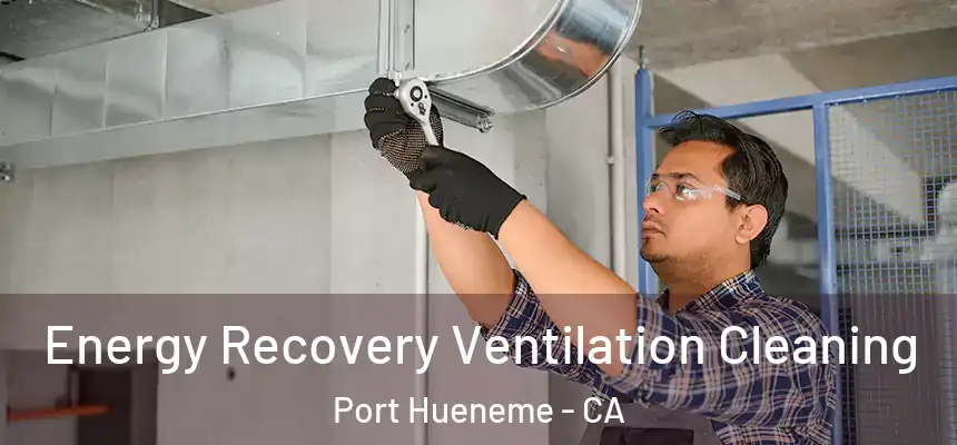  Energy Recovery Ventilation Cleaning Port Hueneme - CA