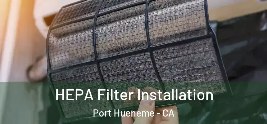  HEPA Filter Installation Port Hueneme - CA