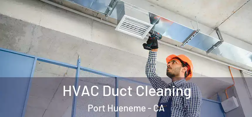  HVAC Duct Cleaning Port Hueneme - CA
