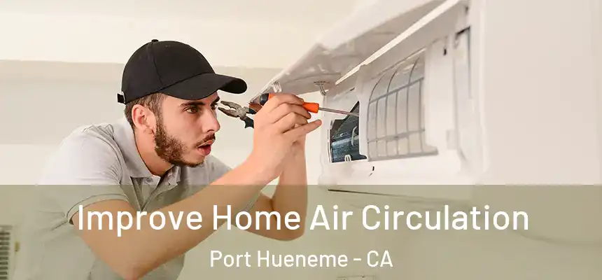  Improve Home Air Circulation Port Hueneme - CA