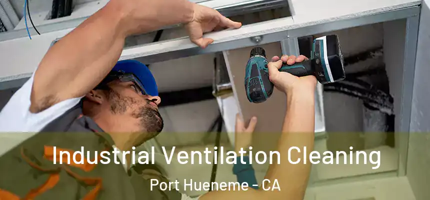  Industrial Ventilation Cleaning Port Hueneme - CA