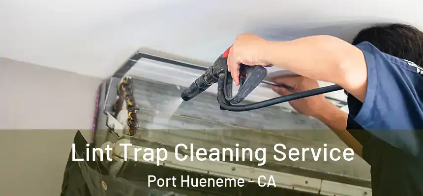 Lint Trap Cleaning Service Port Hueneme - CA