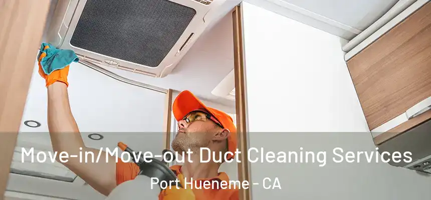  Move-in/Move-out Duct Cleaning Services Port Hueneme - CA