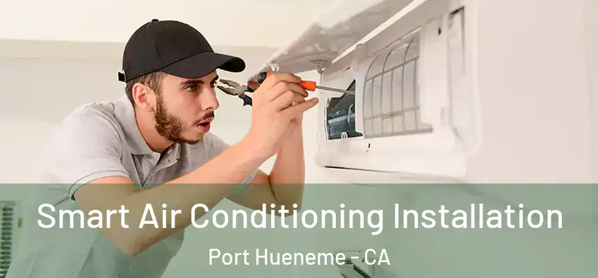 Smart Air Conditioning Installation Port Hueneme - CA