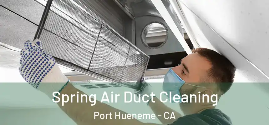 Spring Air Duct Cleaning Port Hueneme - CA